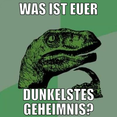 was ist euer dunkelstes geheimnis?