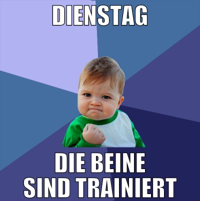 Dienstag die beine sind trainiert