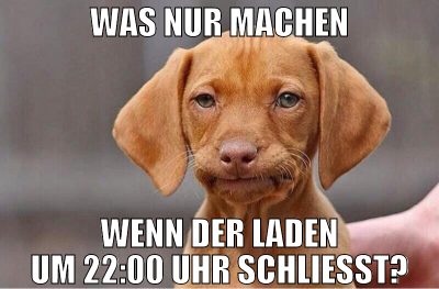was nur machen wenn der laden um 22:00 uhr schlies