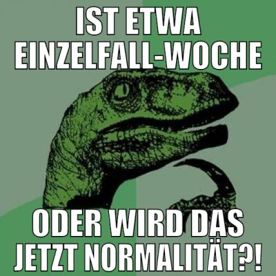 ist etwa einzelfall-woche oder wird das jetzt norm