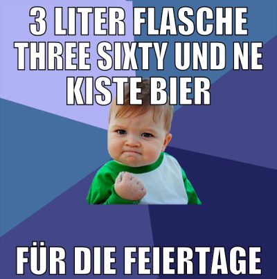 3 liter flasche three sixty und ne kiste bier für