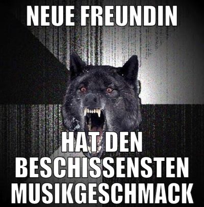 Neue freundin hat den beschissensten Musikgeschmac