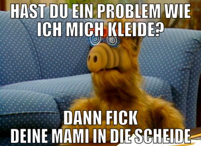 Hast du ein Problem wie ich mich kleide? dann fick