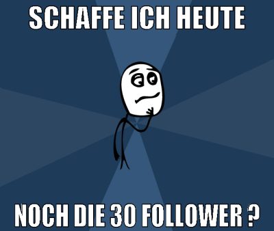 schaffe ich heute noch die 30 follower ?