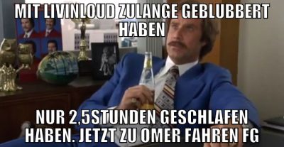 mit livinloud zulange geblubbert haben nur 2,5stun
