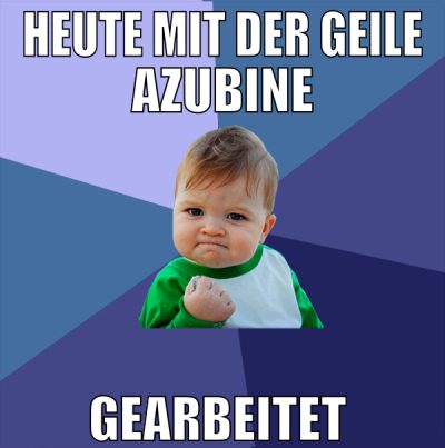 heute mit der geile azubine gearbeitet