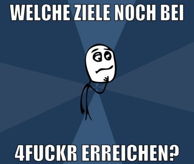 welche ziele noch bei 4fuckr erreichen?