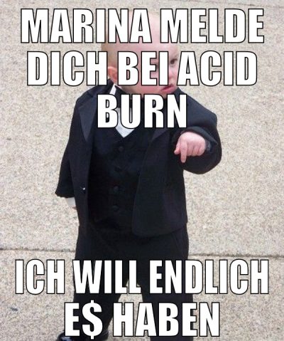 MARINA MELDE DICH BEI ACID BURN ICH WILL ENDLICH E