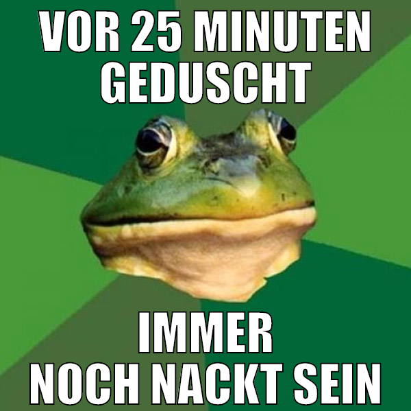 vor 25 Minuten geduscht immer noch nackt sein