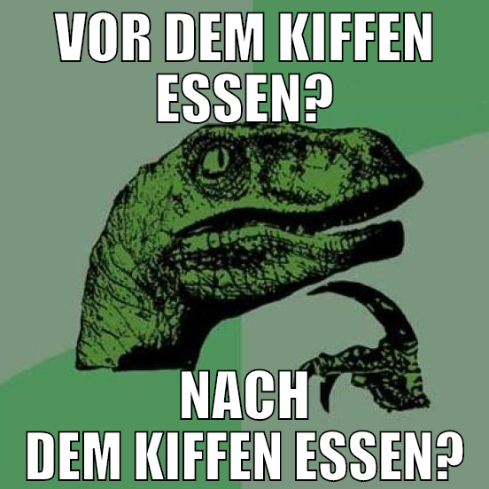 Vor dem kiffen essen? nach dem kiffen essen?