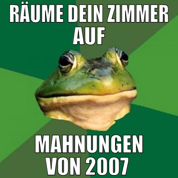 Räume dein Zimmer auf Mahnungen von 2007