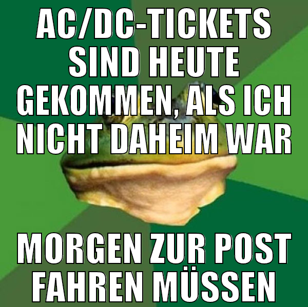 AC/DC-Tickets sind heute gekommen, als ich nicht d