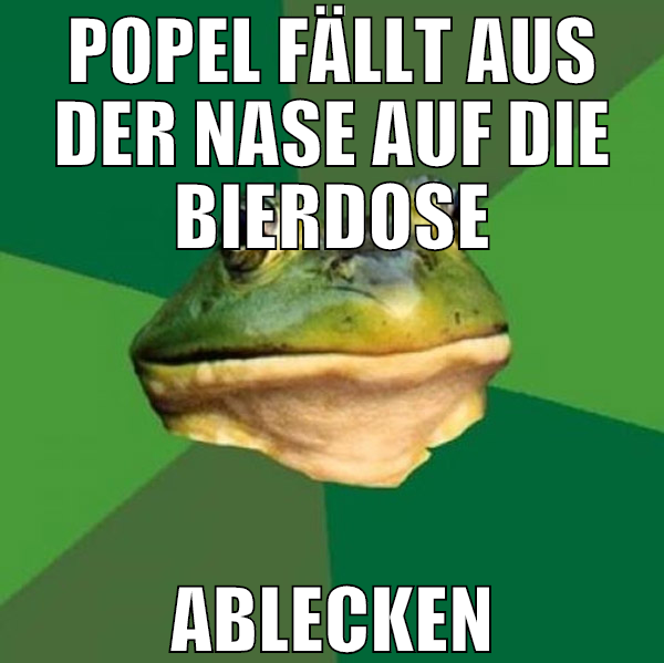 POPEL FÄLLT AUS DER NASE AUF DIE BIERDOSE ABLECKEN