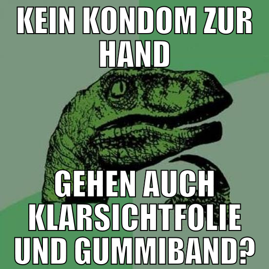 kein kondom zur hand gehen auch klarsichtfolie und