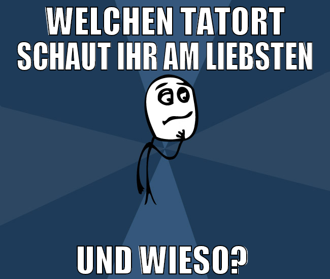 welchen tatort schaut ihr am liebsten und wieso?