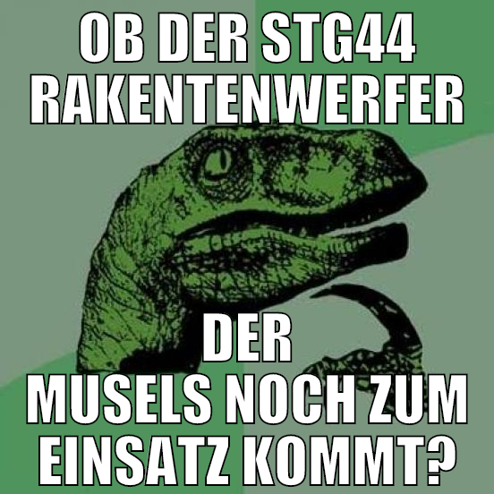ob der stg44 rakentenwerfer der musels noch zum ei