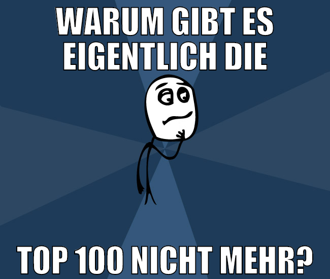 warum gibt es eigentlich die top 100 nicht mehr?