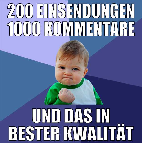 200 einsendungen 1000 Kommentare und das in bester