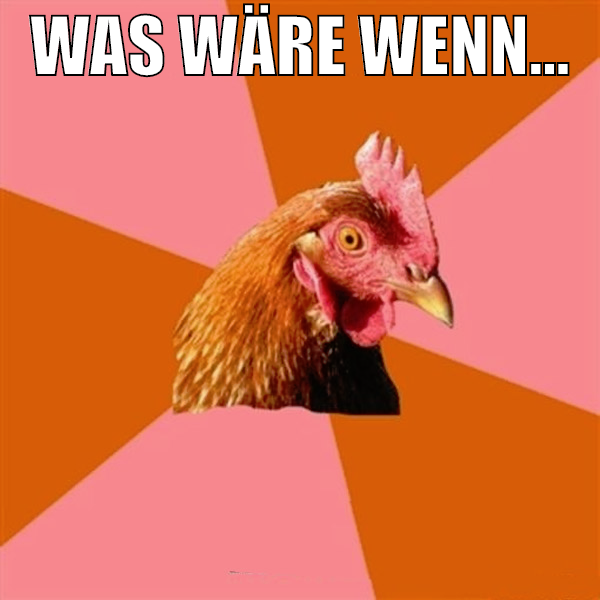 Was wäre wenn...