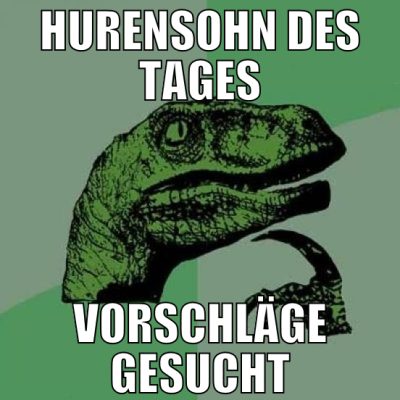 hurensohn des tages vorschläge gesucht