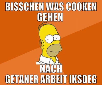 bisschen was cooken gehen  nach getaner arbeit iks