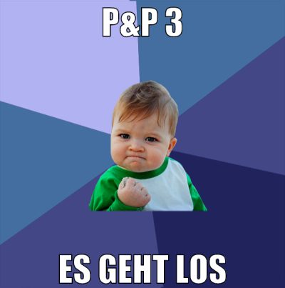 P&P 3 es geht los