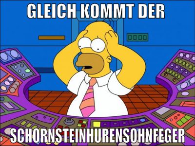gleich kommt der  schornsteinhurensohnfeger