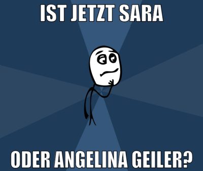 Ist jetzt sara oder angelina geiler?