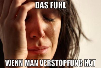 DAS FÜHL WENN MAN VERSTOPFUNG HAT