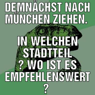 Demnächst nach München ziehen.  In welchen Stadtte