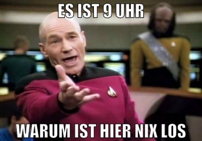 Es ist 9 Uhr warum ist hier nix los