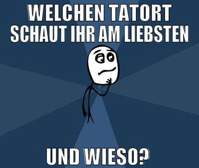 welchen tatort schaut ihr am liebsten und wieso?