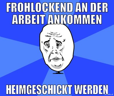 frohlockend an der arbeit ankommen heimgeschickt w