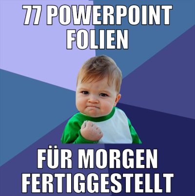 77 powerpoint folien für morgen fertiggestellt