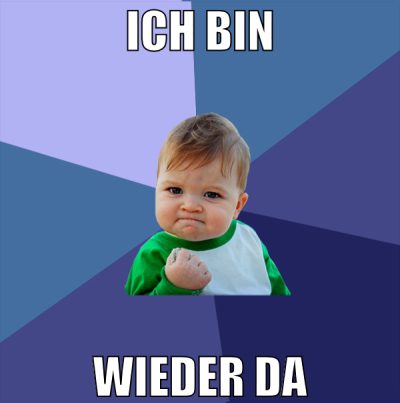 ich bin wieder da