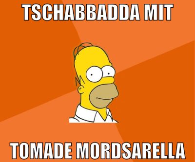 Tschabbadda mit tomade mordsarella