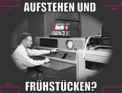 aufstehen und  frühstücken?