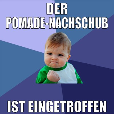der pomade-nachschub ist eingetroffen
