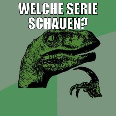 welche serie schauen?