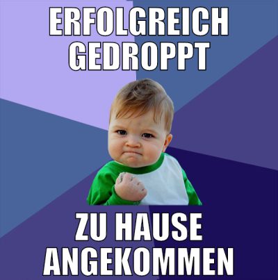 Erfolgreich gedroppt zu Hause angekommen