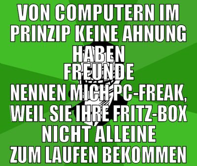 von computern im prinzip keine ahnung haben freund
