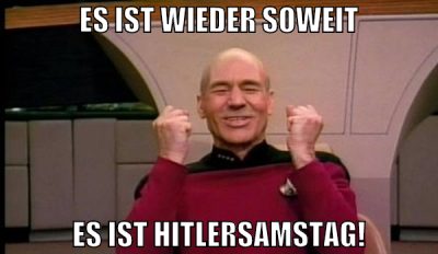 es ist wieder soweit ES IST HITLERSAMSTAG!