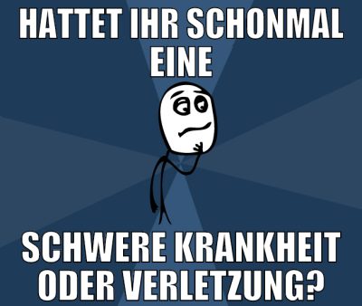 Hattet ihr Schonmal eine schwere krankheit oder ve