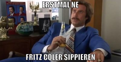 erstmal ne fritz coler sippieren