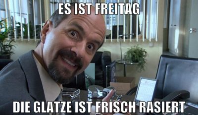 Es ist Freitag die glatze ist frisch rasiert