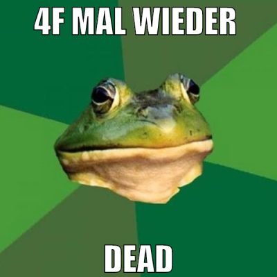 4f mal wieder  dead