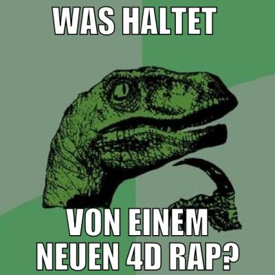Was haltet  von einem neuen 4D Rap?