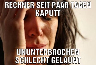 rechner seit paar tagen kaputt ununterbrochen schl