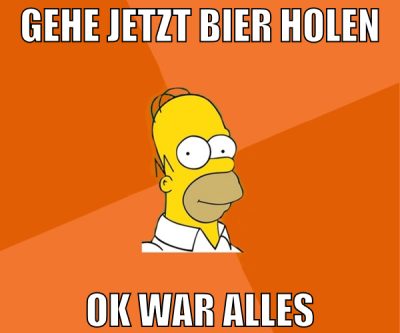 gehe jetzt bier holen ok war alles