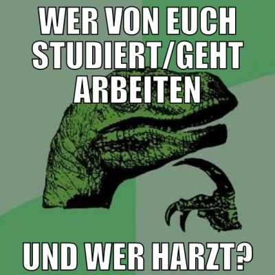 wer von euch studiert/geht arbeiten und wer harzt?